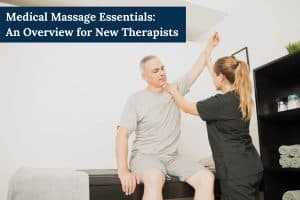 Medical Massage Essentials An Overview for New Therapists
